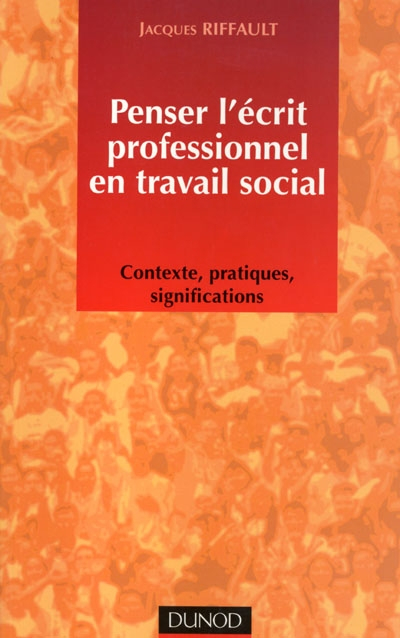 Penser l'écrit professionnel en travail social : contexte, pratique, significations