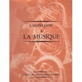 l'initiation à la musique comportant un précis d'histoire de la musique, un dictionnaires des oeuvre