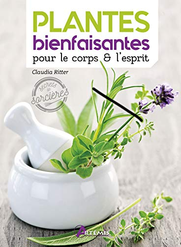 Plantes bienfaisantes pour le corps & l'esprit : secrets de guérisseuses et de sorcières