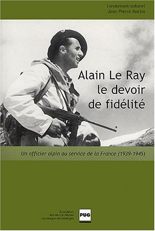 Alain Le Ray, le devoir de fidélité : un officier alpin au service de la France (1939-1945)