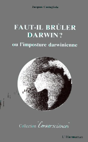 Faut-il brûler Darwin ? ou L'imposture darwinienne