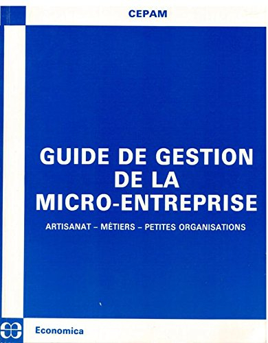 Guide de la gestion de la micro-entreprise : artisanat, métiers, petites organisations