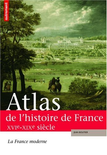 Atlas de l'histoire de France. Vol. 2. La France moderne, XVIe-XIXe siècle