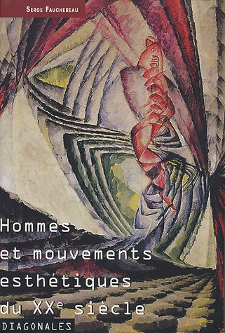 Hommes et mouvements esthétiques du XXe siècle : littérature, poésie, arts plastiques, musique, arts