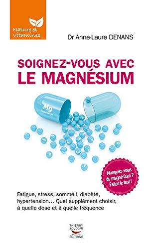 Soignez-vous avec le magnésium : fatigue, stress, sommeil, diabète, hypertension... quel supplément 