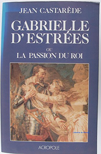 Gabrielle d'Estrées ou la Passion du roi