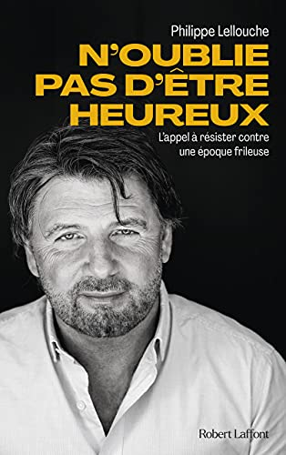 N'oublie pas d'être heureux : l'appel à résister contre une époque frileuse