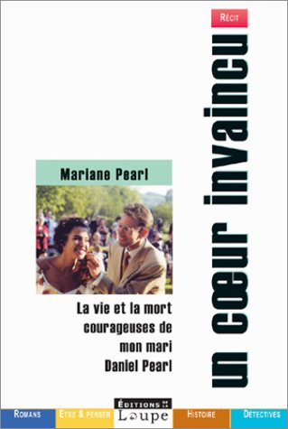 Un coeur invaincu : la vie et la mort courageuses de mon mari Daniel Pearl