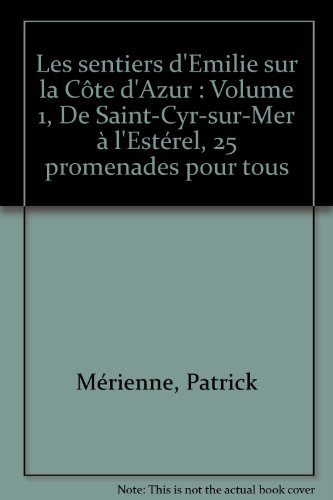 les sentiers d'emilie sur la côte d'azur : volume 1, de saint-cyr-sur-mer à l'estérel, 25 promenades