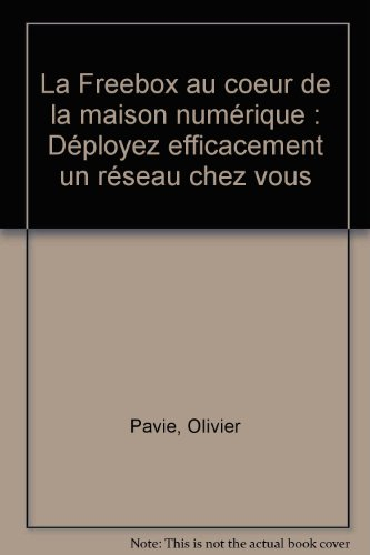 La Freebox au coeur de la maison numérique : déployez efficacement un réseau chez vous