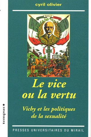 Le vice ou la vertu : Vichy et les politiques de la sexualité