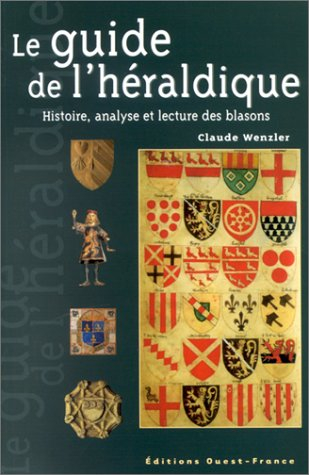 Le guide de l'héraldique : histoire, analyse et lecture des blasons