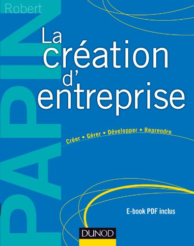 La création d'entreprise : créer, gérer, développer, reprendre