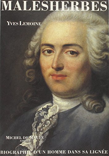 Malesherbes (1721-1794) : biographie d'un homme dans sa lignée