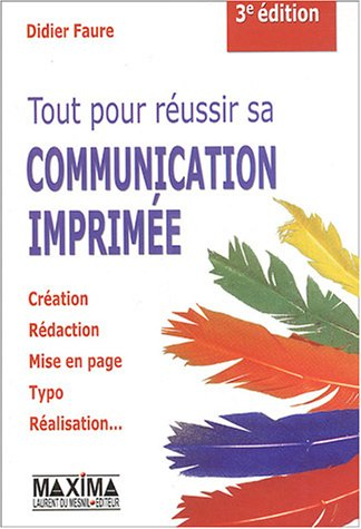 Tout pour réussir sa communication imprimée : création, rédaction, mise en page, typo, réalisation..