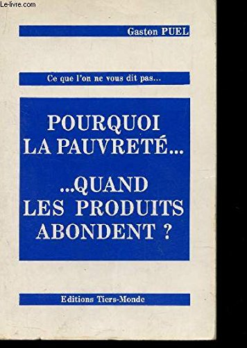 pourquoi la pauvreté, quand les produits abondent ? : ce que l'on ne vous dit pas