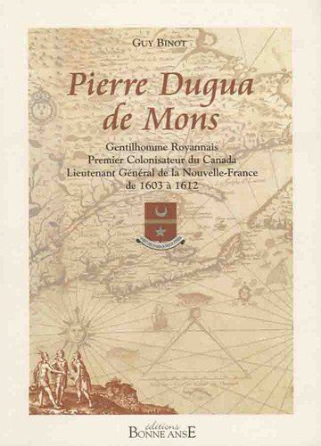 Pierre Dugua de Mons : gentilhomme royannais, premier colonisateur du Canada, lieutenant général de 