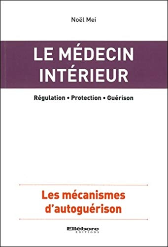 Le médecin intérieur : régulation, protection, guérison : les mécanismes d'autoguérison