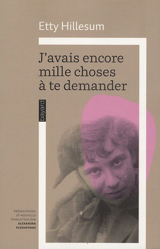 J'avais encore mille choses à te demander... : l'univers intérieur d'Etty Hillesum