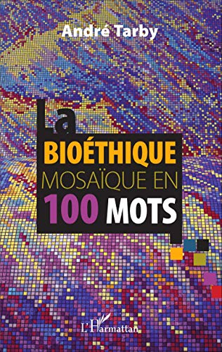 La bioéthique : mosaïque en 100 mots