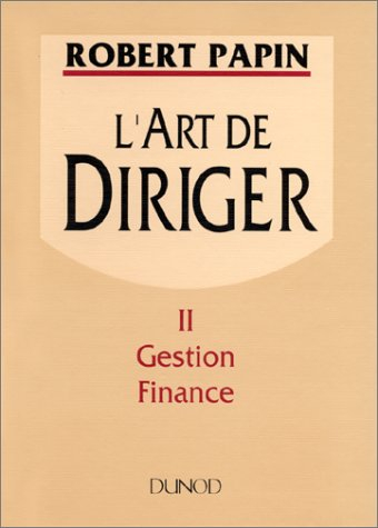 L'art de diriger. Vol. 2. Gestion, finance