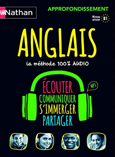 Anglais : approfondissement, la méthode 100% audio, niveau atteint B1, MP3 : écouter, communiquer, s