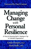 Managing Change with Personal Resilience: 21 Keys for Bouncing Back & Staying on Top in Turbulent Or