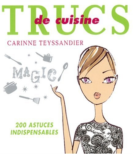 Trucs de cuisine : 200 astuces indispensables