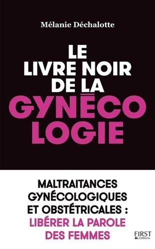 Le livre noir de la gynécologie : maltraitances gynécologiques et obstétricales : libérer la parole 