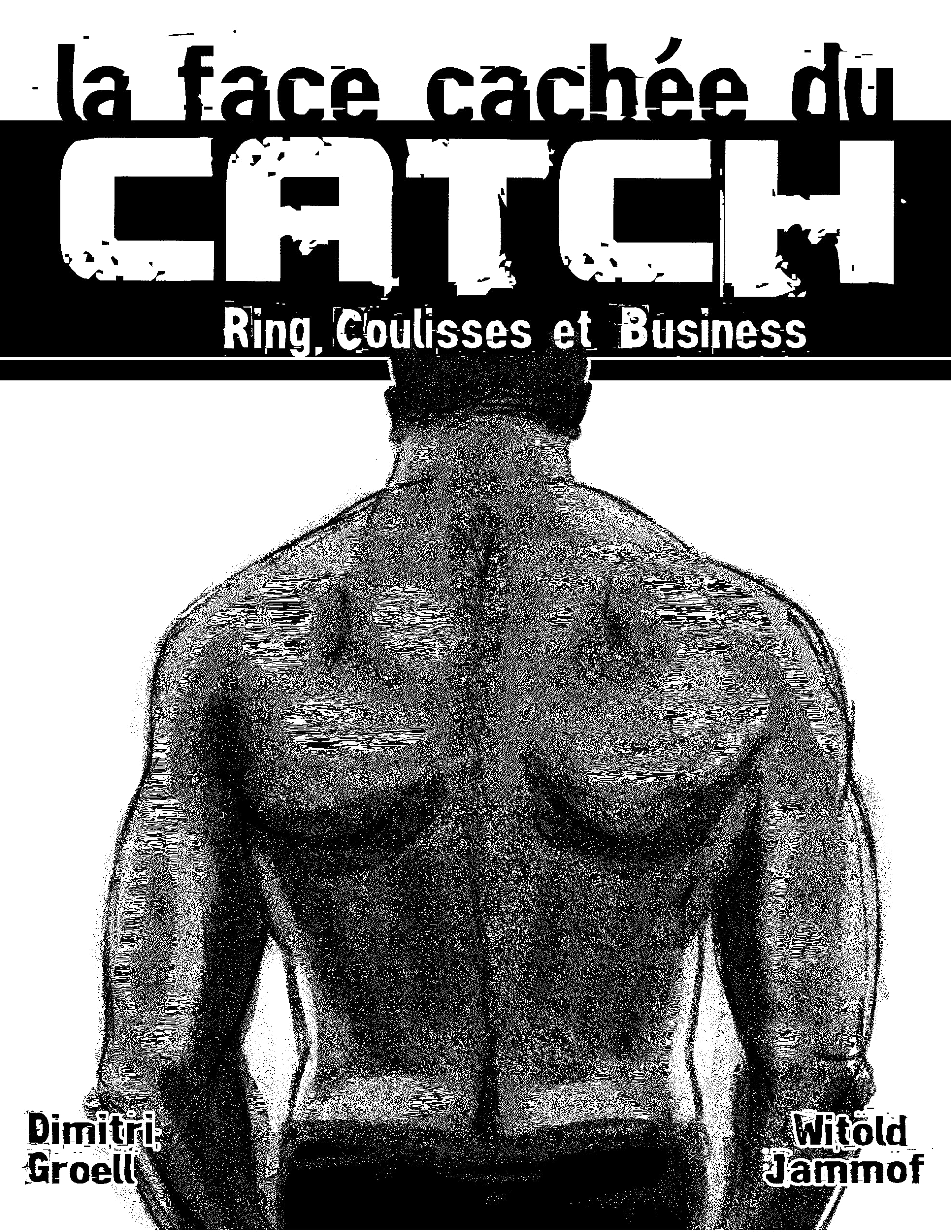 La face cachée du catch : Ring, Coulisses & Business