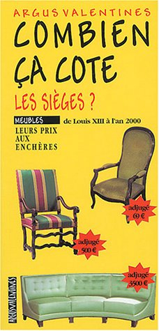 Combien ça cote, les sièges ? : de Louis XIII à l'an 2000 : leurs prix aux enchères