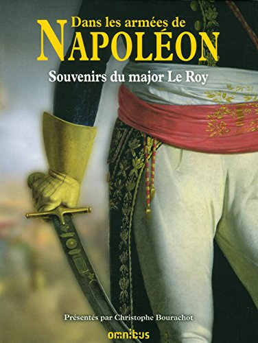 Dans les armées de Napoléon : souvenirs du major Le Roy : vétéran des armées de la République et de 