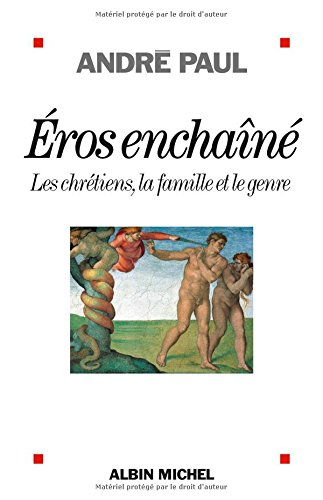 Eros enchaîné : les chrétiens, la famille et le genre