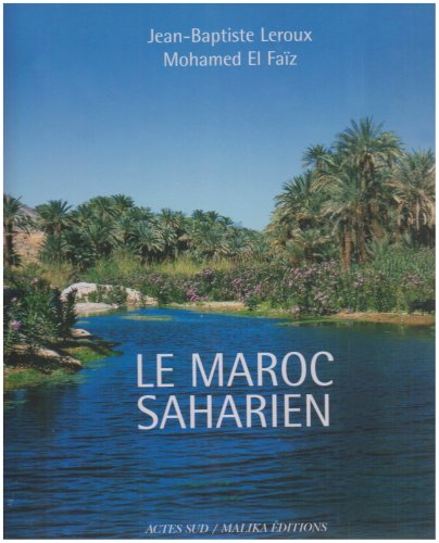 Le Maroc saharien : un patrimoine d'eau, de palmes et d'ingéniosité humaine. Un patrimonio de agua, 