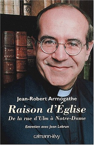 Raison d'Église : de la rue d'Ulm à Notre-Dame, 1967-2000 : entretiens avec Jean Lebrun