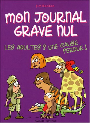 Mon journal grave nul. Vol. 5. Les adultes ? Une cause perdue !