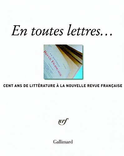 En toutes lettres : cent ans de littérature à la Nouvelle revue française