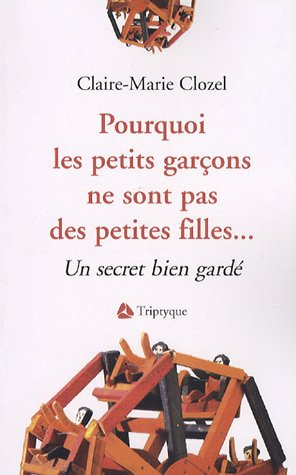 Pourquoi les petits garçons ne sont pas des petites filles... : secret bien gardé