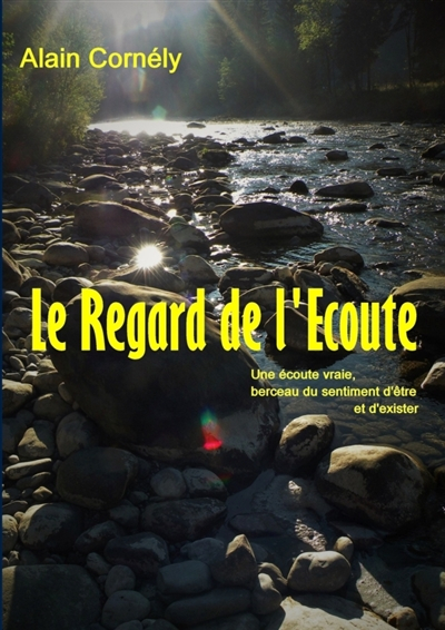 Le Regard de l'Ecoute : Une écoute vraie, berceau du sentiment d'être et d'exister