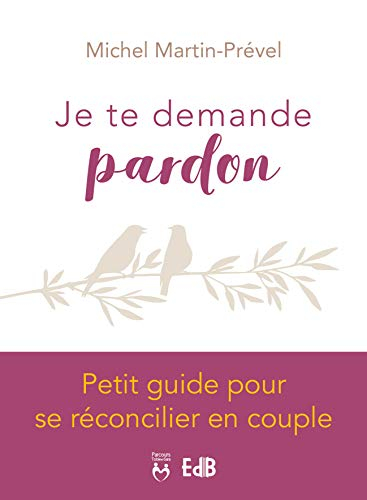 Je te demande pardon : petit guide pour se réconcilier en couple