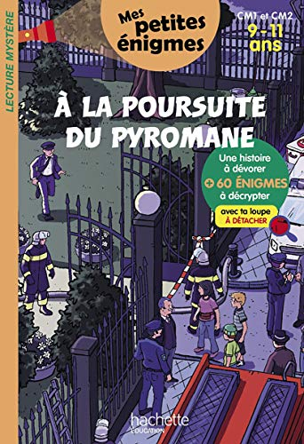 A la poursuite du pyromane : CM1 et CM2, 9-11 ans : 60 énigmes à décrypter avec ta loupe