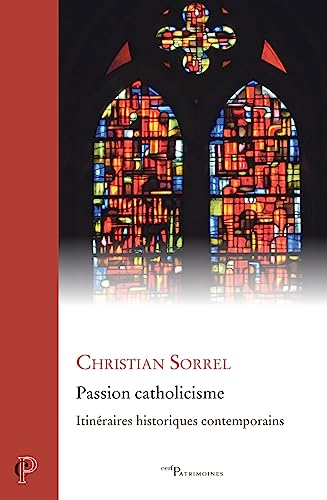 Passion catholicisme : itinéraires historiques contemporains