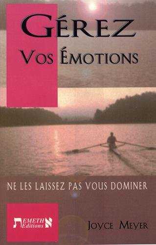 Gérez vos émotions : ne les laissez pas vous dominer