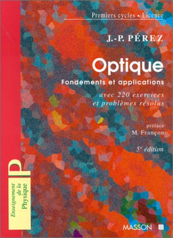 Optique, fondements et applications : avec 220 exercices et problèmes résolus