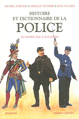 Histoire et dictionnaire de la Police : du Moyen Age à nos jours