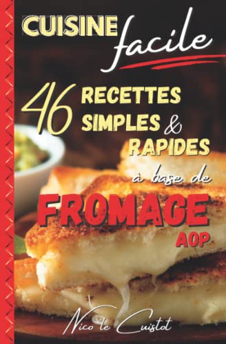 Cuisine facile : 46 recettes simples et rapides à base de fromage AOP