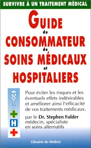 Guide du consommateur de soins médicaux et hospitaliers : survivre à un traitement médical