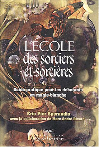 l'école des sorciers et des sorcières : guide pratique pour les débutants en magie blanche