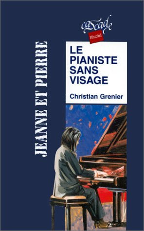 Christian Grenier. Le Pianiste sans visage. La Fille de 3e B - Le