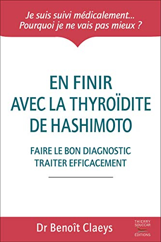 En finir avec la thyroïdite de Hashimoto : faire le bon diagnostic, traiter efficacement
